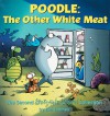 Poodle The Other White Meat: A Sherman's Lagoon Collection - Jim Toomey