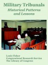 Military Tribunals: Historical Patterns and Lessons - Congressional Research Service, Library of Congress, Louis Fisher