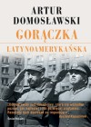 Gorączka latynoamerykańska - Artur Domosławski