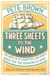 Three Sheets to the Wind: One Man's Quest for the Meaning of Beer - Pete Brown