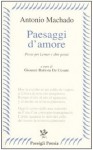 Paesaggi d'amore. Poesie per Leonor e altre poesie. - Antonio Machado