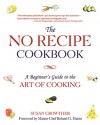 The No Recipe Cookbook: A Guide to Culinary Intelligence - Susan Crowther