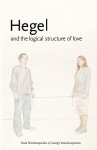 Hegel and the Logical Structure of Love - Toula Nicolacopoulos, George Vassilacopoulos