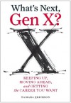 What's Next, Gen X?: Keeping Up, Moving Ahead, and Getting the Career You Want - Tamara J. Erickson