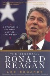 The Essential Ronald Reagan: A Profile in Courage, Justice, and Wisdom - Lee Edwards