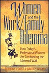 Women and the Work/Family Dilemma: How Today's Professional Women Are Confronting the Maternal Wall - Deborah J. Swiss