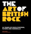 Art of British Rock: 50 Years Of Rock Posters, Flyers And Handbills - Mike Evans, Paul Palmer-Edwards