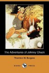 The Adventures Of Johnny Chuck (Dodo Press) - Thornton W. Burgess