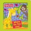 Where Do You Live?. - Fisher-Price