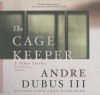 The Cage Keeper, and Other Stories - Andre Dubus III