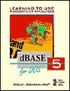 Learning to Use Microcomputer Applications: dBASE 5 for DOS (Shelly and Cashman Series) - Gary B. Shelly, Thomas J. Cashman, Philip J. Pratt