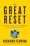 The Great Reset: How New Ways of Living and Working Drive Post-Crash Prosperity - Richard Florida