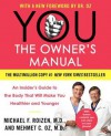 YOU: The Owner's Manual: An Insider's Guide to the Body That Will Make You Healthier and Younger - Michael F. Roizen, Mehmet C. Oz