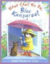 What Shall We Do, Blue Kangaroo? (Blue Kangaroo) - Emma Chichester Clark