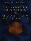 Philosophic Foundations of Quantum Mechanics (Dover Books on Physics) - Hans Reichenbach