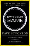 Own Your Game: How to Use Your Mind to Play Winning Golf - Dave Stockton, Matthew Rudy, Paul Azinger