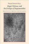 Hegel, Deleuze, and the Critique of Representation: Dialectics of Negation and Difference (Suny Series, Intersections: Philosophy and Critical Theory) - Henry Somers-Hall