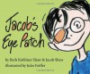 Jacob's Eye Patch - Beth Kobliner Shaw, Jacob Shaw, Jules Feiffer