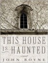 This House Is Haunted - John Boyne, Alison Larkin