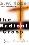 Radical Cross: Living the Passion of Christ - A.W. Tozer