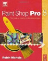 Paint Shop Pro 8: The Guide to Creating Professional Images - Robin Nichols