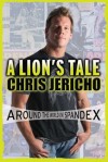 A Lion's Tale: Around the World in Spandex - Chris Jericho