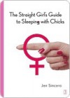 The Straight Girl's Guide to Sleeping with Chicks - Jen Sincero