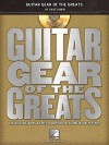 Guitar Gear of the Greats: The Guitars, Amps & Effects Behind the Sound of 100 Players [With CD (Audio)] - Dave Rubin