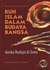 Ruh Islam dalam Budaya Bangsa: Aneka Budaya di Jawa (Buku 2) - Aswab Mahasin