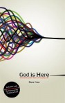 God Is Here: Connecting with Him in Everyday Life - Steve Case