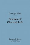 Scenes of Clerical Life (Barnes & Noble Digital Library) - George Eliot