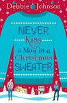 Never Kiss a Man in a Christmas Sweater - Debbie Johnson