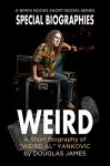 WEIRD: A Short Biography of "Weird Al" Yankovic (Special Biographies Book 1) - Douglas James