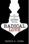 Radical Love: Introduction to Queer Theology - Patrick S. Cheng