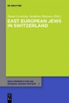 East European Jews in Switzerland - Tamar Lewinsky, Sandrine Mayoraz