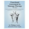 Functional Assessment in Massage Therapy - Whitney W. Lowe