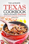 The Ultimate Texas Cookbook - Guide to Authentic Texas Foods: Over 25 Delicious Texas Recipes You Will Ever Find - Gordon Rock