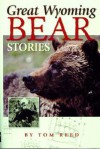 Great Wyoming Bear Stories - Tom Reed