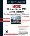 Mcse Windows Server 2003 Active Directory Planning, Implementation, And Maintenance Study Guide - Anil Desai, James Chellis