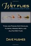 Wet Flies: 2nd Edition: Tying and Fishing Soft-Hackles, Flymphs, Winged Wets, and All-Fur Wets - Dave Hughes