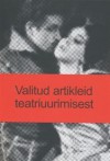 Valitud artikleid teatriuurimisest - Luule Epner, Bert O. States, Riina Oruaas, Eero Epner, Josette Feral, Marvin Carlson, Matthew Reason, Willmar Sauter, Hans-Thies Lehmann, W.B. Worthen, Liina Jääts, Silver Rattasepp, Kairit Kaur, Thomas Postlewait, Tanel Lepsoo, Alan Woods, Sirle Põdersoo, Erika Fischer-L