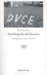 Autobiografia del fascismo - Antologia di testi fascisti 1919-1945 - Renzo De Felice