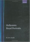 Hellenistic Royal Portraits - R.R.R. Smith