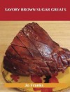 Savory Brown Sugar Greats: Delicious Savory Brown Sugar Recipes, the Top 77 Savory Brown Sugar Recipes - Jo Franks