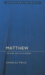 Matthew: The King and His Kingdom - Charles Price