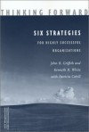 Thinking Forward: Six Strategies For Highly Successful Organizations - John R. Griffith, Kenneth R. White