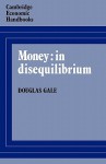 Money: In Disequilibrium - Douglas Gale