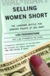 Selling Women Short: The Landmark Battle for Workers' Rights at Wal-Mart - Liza Featherstone