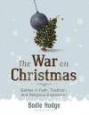 War on Christmas: Battles in Faith, Tradition, and Religious Expression - Bodie Hodge