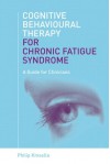 Cognitive Behavioural Therapy For Chronic Fatigue Syndrome: A Guide For Clinicians - Philip Kinsella